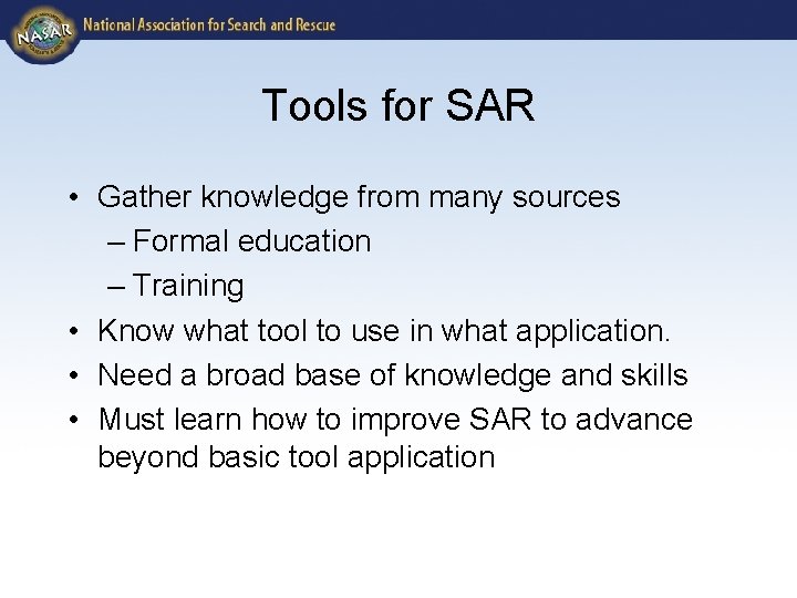 Tools for SAR • Gather knowledge from many sources – Formal education – Training