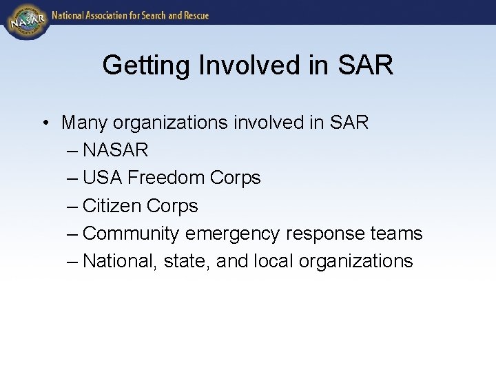Getting Involved in SAR • Many organizations involved in SAR – NASAR – USA