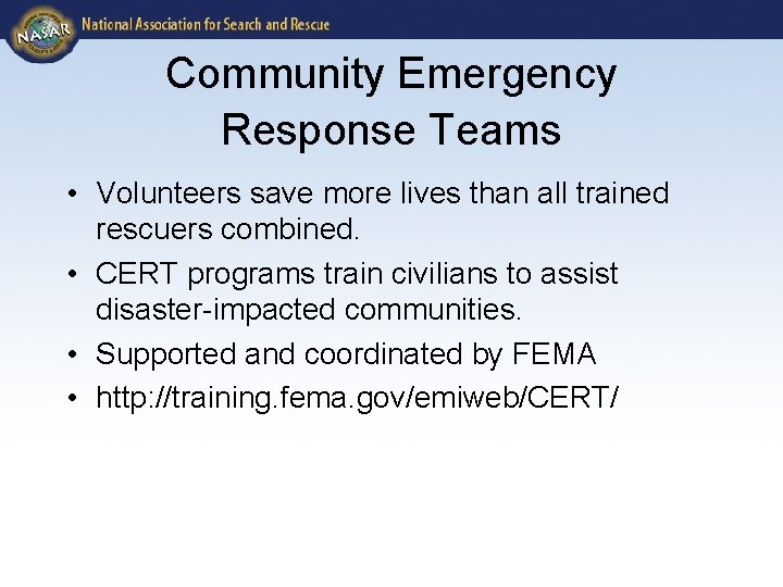Community Emergency Response Teams • Volunteers save more lives than all trained rescuers combined.