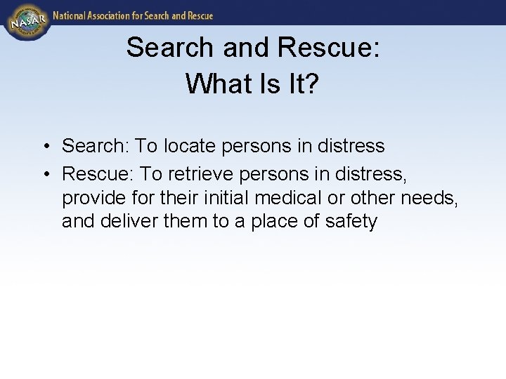 Search and Rescue: What Is It? • Search: To locate persons in distress •