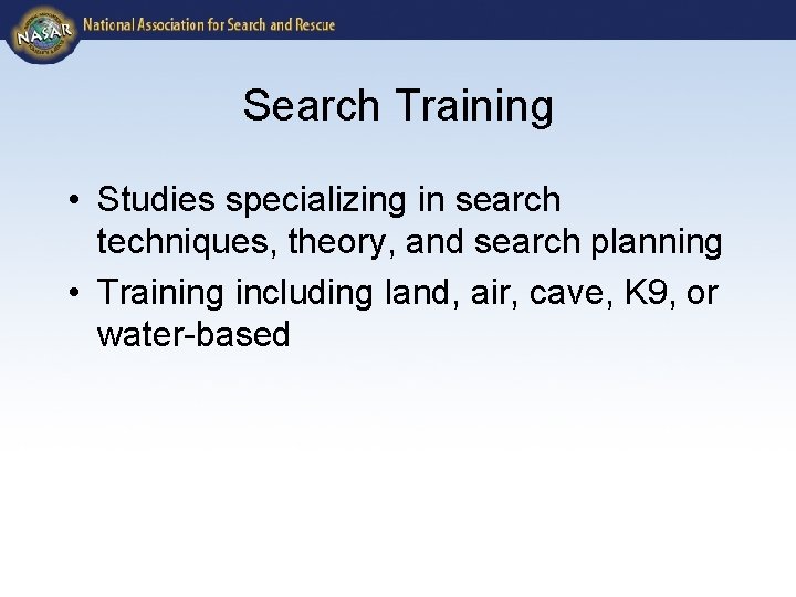 Search Training • Studies specializing in search techniques, theory, and search planning • Training