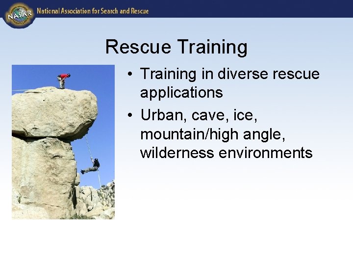 Rescue Training • Training in diverse rescue applications • Urban, cave, ice, mountain/high angle,