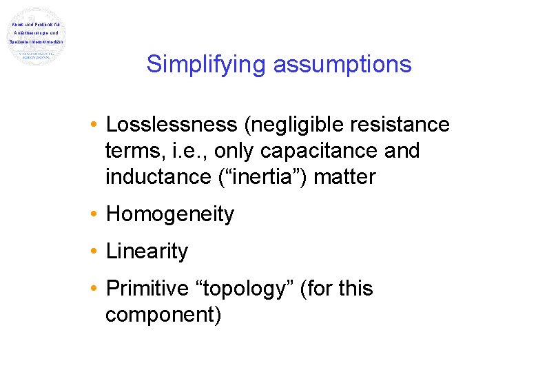 Klinik und Poliklinik für Anästhesiologie und Spezielle Intensivmedizin Simplifying assumptions • Losslessness (negligible resistance