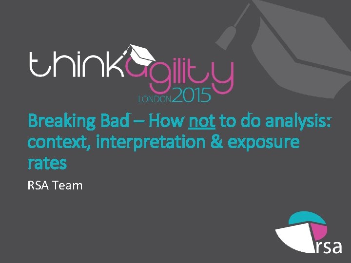 Breaking Bad – How not to do analysis: context, interpretation & exposure rates RSA
