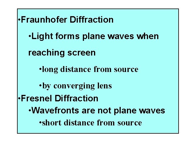  • Fraunhofer Diffraction • Light forms plane waves when reaching screen • long