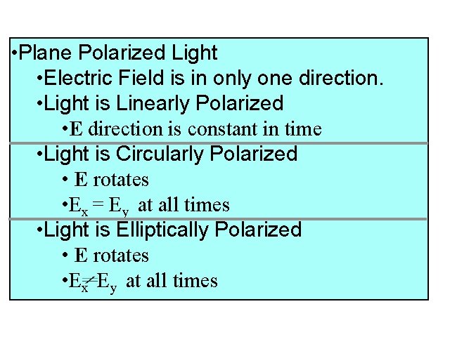  • Plane Polarized Light • Electric Field is in only one direction. •