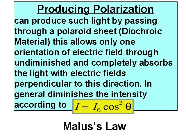 Producing Polarization can produce such light by passing through a polaroid sheet (Diochroic Material)