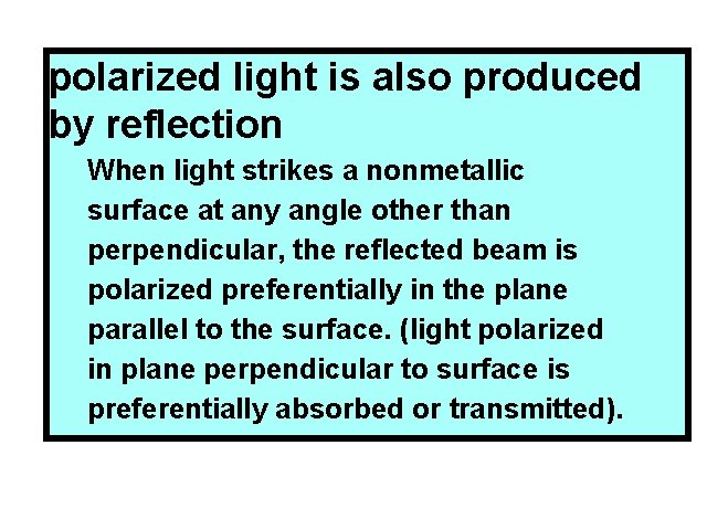 polarized light is also produced by reflection When light strikes a nonmetallic surface at