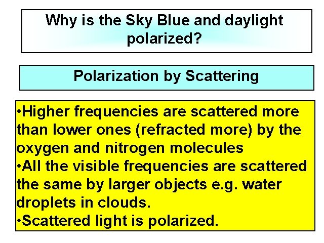 Why is the Sky Blue and daylight polarized? Polarization by Scattering • Higher frequencies
