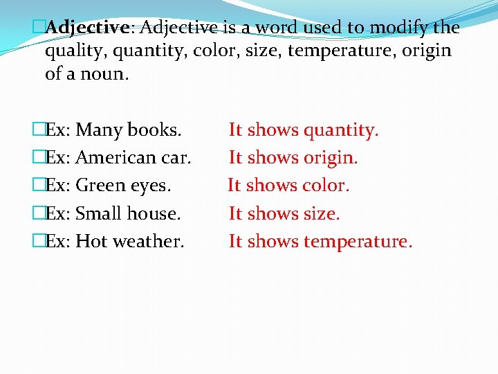 �Adjective: Adjective is a word used to modify the quality, quantity, color, size, temperature,