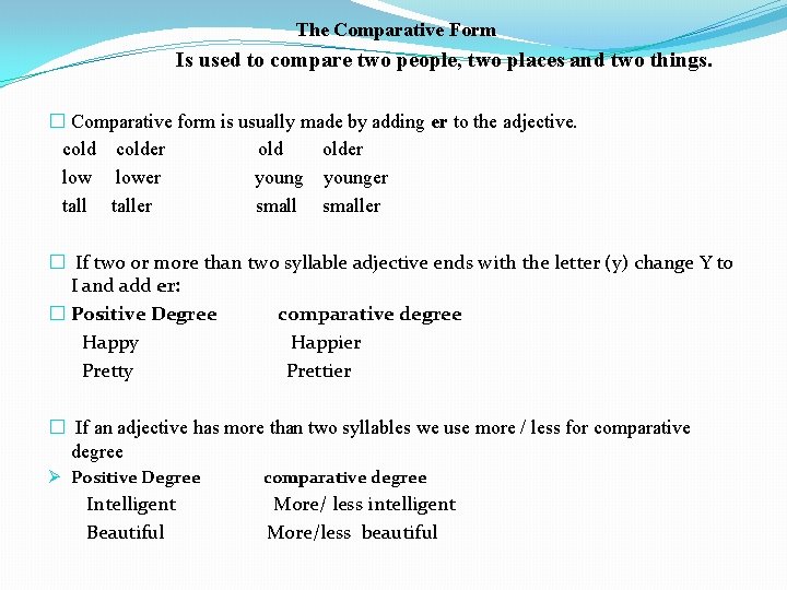 The Comparative Form Is used to compare two people, two places and two things.