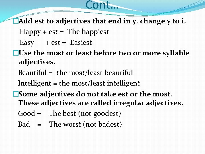 Cont… �Add est to adjectives that end in y. change y to i. Happy