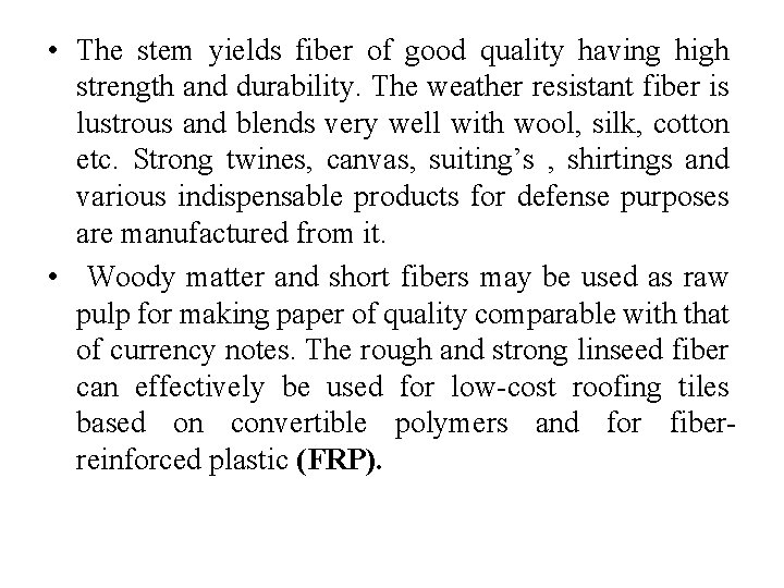  • The stem yields fiber of good quality having high strength and durability.