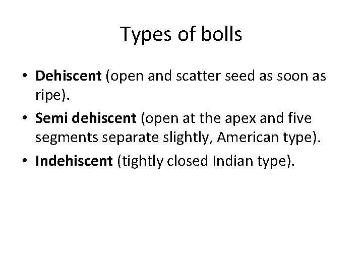 Types of bolls • Dehiscent (open and scatter seed as soon as ripe). •