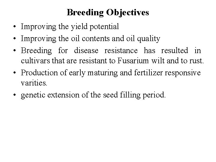 Breeding Objectives • Improving the yield potential • Improving the oil contents and oil