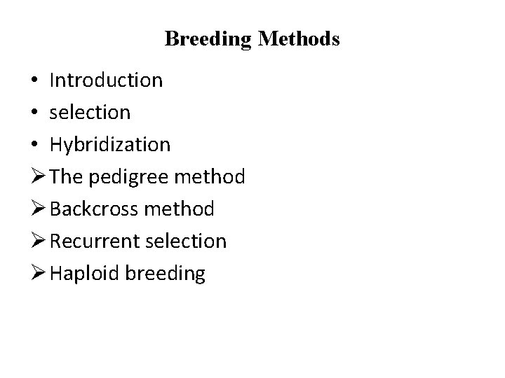 Breeding Methods • Introduction • selection • Hybridization Ø The pedigree method Ø Backcross