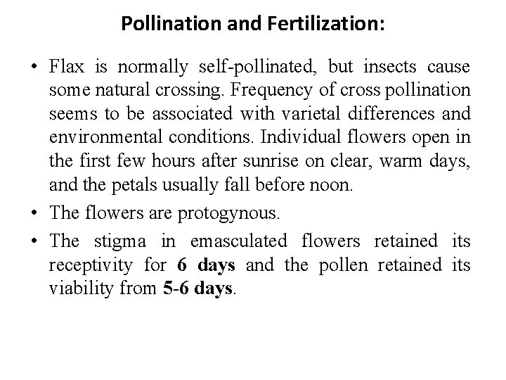 Pollination and Fertilization: • Flax is normally self-pollinated, but insects cause some natural crossing.