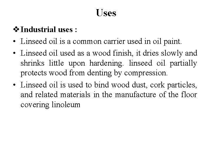 Uses v Industrial uses : • Linseed oil is a common carrier used in