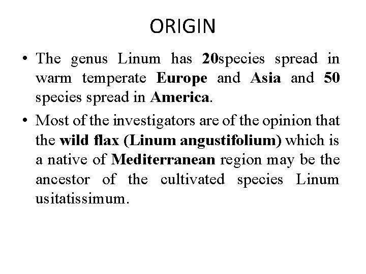 ORIGIN • The genus Linum has 20 species spread in warm temperate Europe and