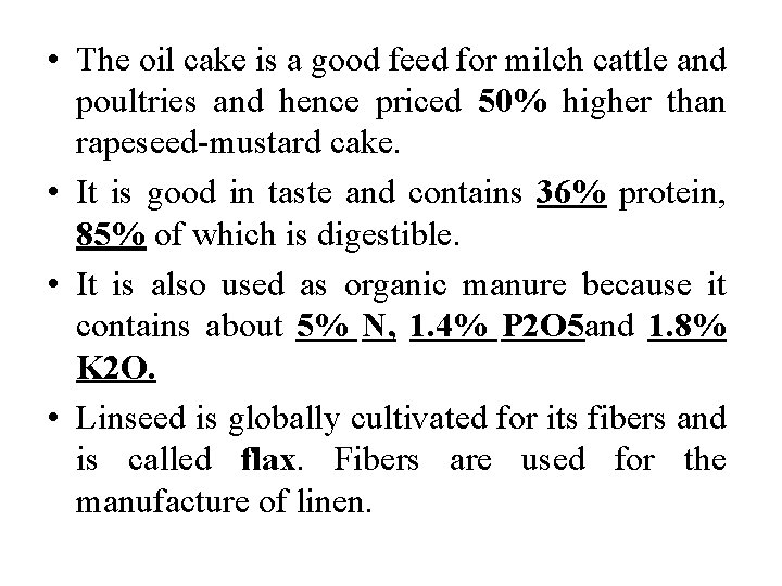  • The oil cake is a good feed for milch cattle and poultries