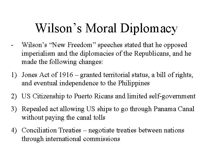 Wilson’s Moral Diplomacy - Wilson’s “New Freedom” speeches stated that he opposed imperialism and
