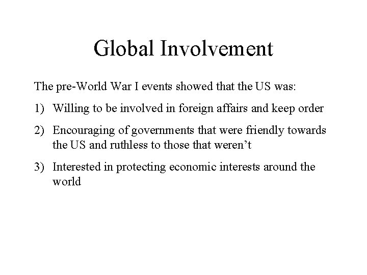 Global Involvement The pre-World War I events showed that the US was: 1) Willing