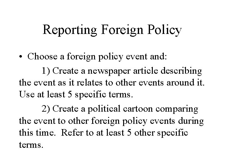 Reporting Foreign Policy • Choose a foreign policy event and: 1) Create a newspaper