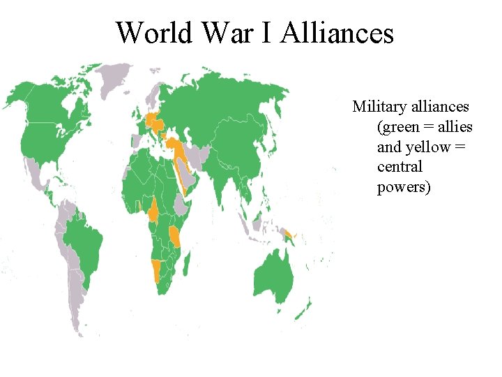 World War I Alliances Military alliances (green = allies and yellow = central powers)