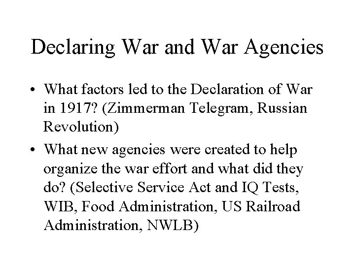 Declaring War and War Agencies • What factors led to the Declaration of War