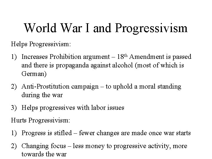 World War I and Progressivism Helps Progressivism: 1) Increases Prohibition argument – 18 th