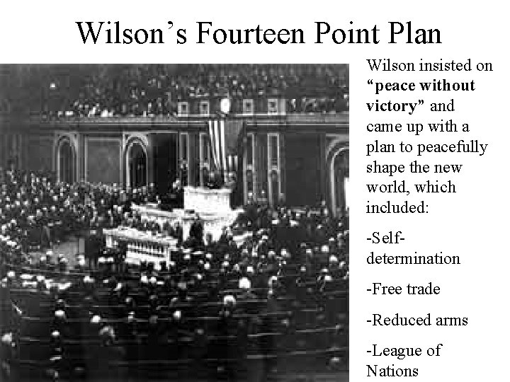 Wilson’s Fourteen Point Plan Wilson insisted on “peace without victory” and came up with