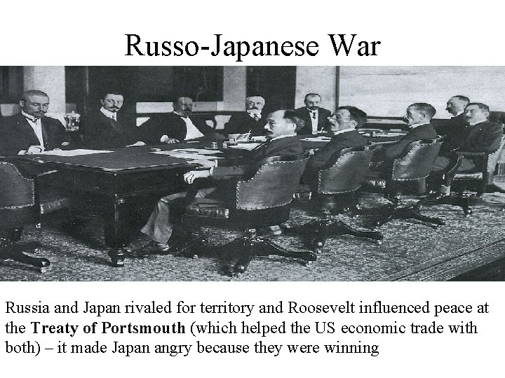 Russo-Japanese War Russia and Japan rivaled for territory and Roosevelt influenced peace at the