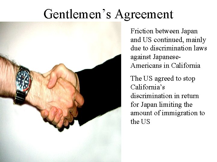 Gentlemen’s Agreement Friction between Japan and US continued, mainly due to discrimination laws against