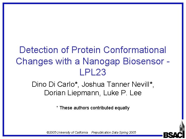 Detection of Protein Conformational Changes with a Nanogap Biosensor LPL 23 Dino Di Carlo*,