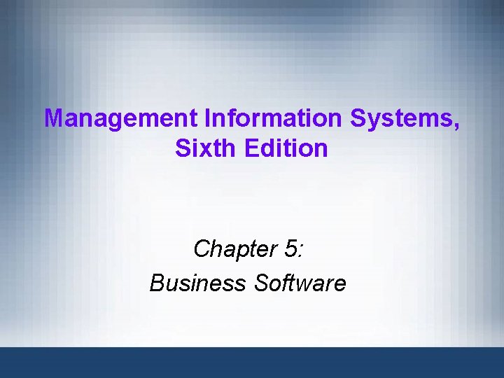 Management Information Systems, Sixth Edition Chapter 5: Business Software 