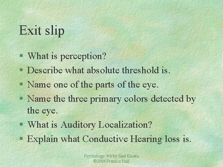 Exit slip § § What is perception? Describe what absolute threshold is. Name one