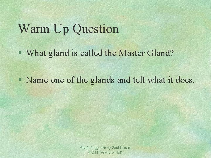 Warm Up Question § What gland is called the Master Gland? § Name one
