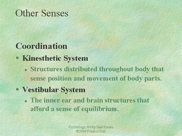 Other Senses Coordination § Kinesthetic System l Structures distributed throughout body that sense position