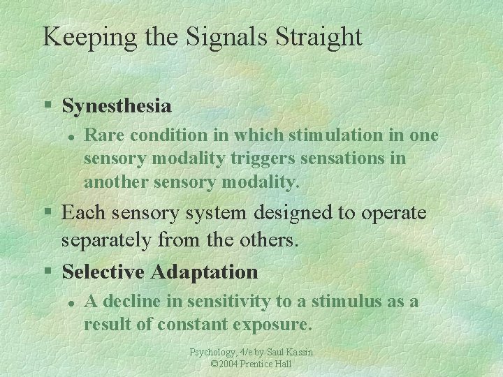 Keeping the Signals Straight § Synesthesia l Rare condition in which stimulation in one