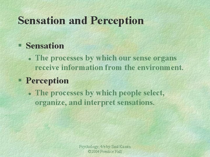Sensation and Perception § Sensation l The processes by which our sense organs receive