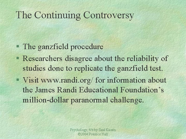 The Continuing Controversy § The ganzfield procedure § Researchers disagree about the reliability of