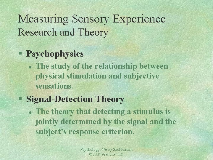 Measuring Sensory Experience Research and Theory § Psychophysics l The study of the relationship