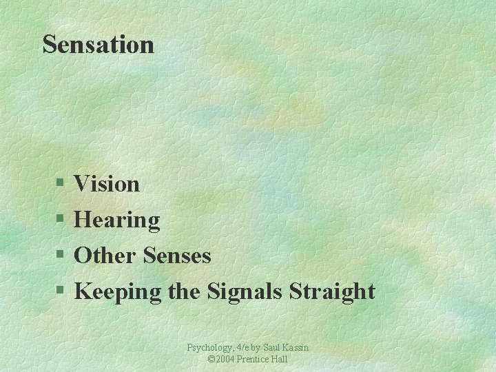 Sensation § Vision § Hearing § Other Senses § Keeping the Signals Straight Psychology,
