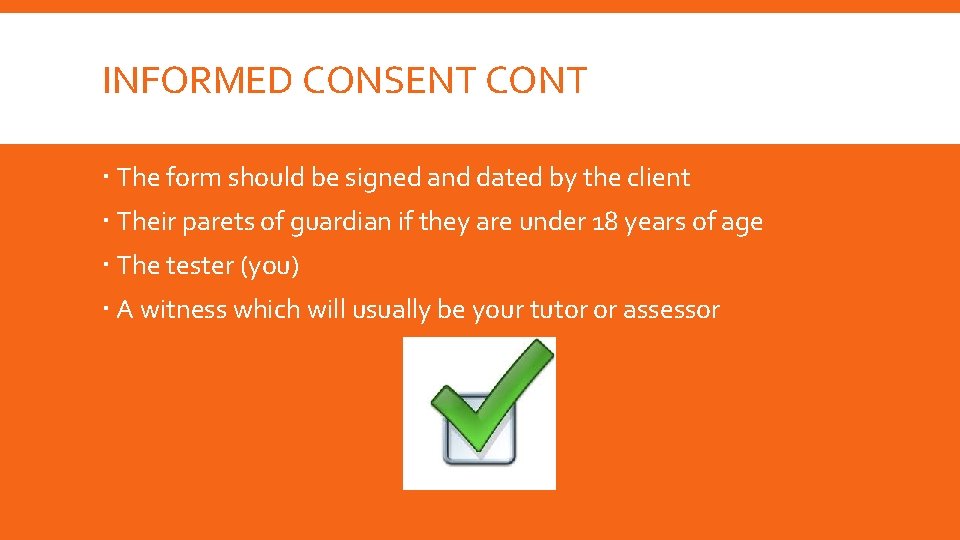 INFORMED CONSENT CONT The form should be signed and dated by the client Their