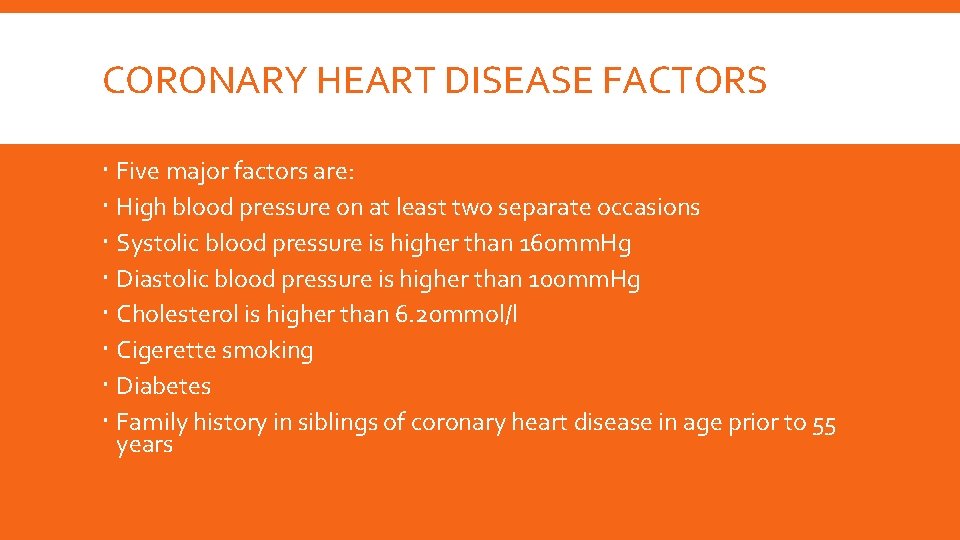 CORONARY HEART DISEASE FACTORS Five major factors are: High blood pressure on at least