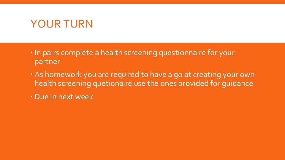 YOUR TURN In pairs complete a health screening questionnaire for your partner As homework