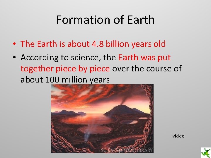 Formation of Earth • The Earth is about 4. 8 billion years old •