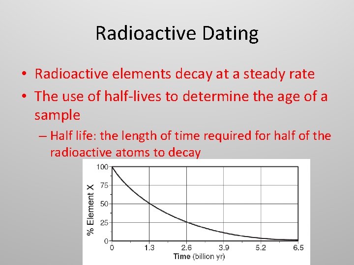 Radioactive Dating • Radioactive elements decay at a steady rate • The use of