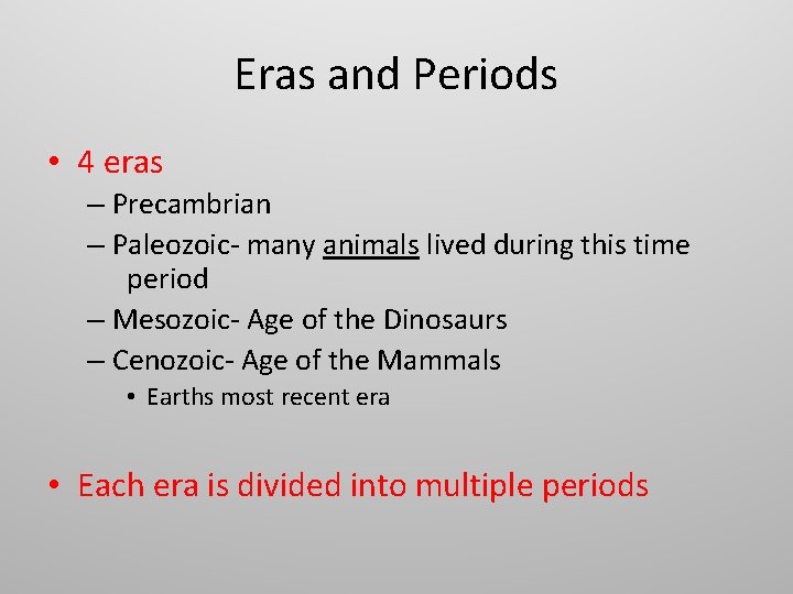 Eras and Periods • 4 eras – Precambrian – Paleozoic- many animals lived during