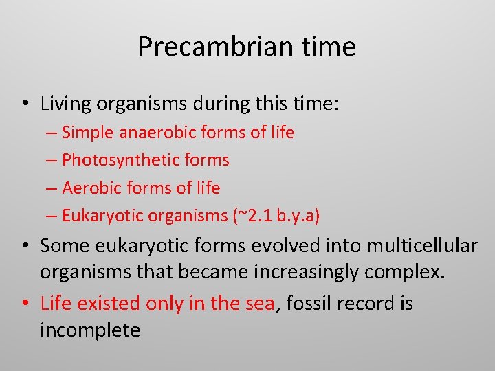 Precambrian time • Living organisms during this time: – Simple anaerobic forms of life